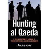 Hunting al Qaeda: A Take-No-Prisoners Account of Terror, Adventure, and Disillusionment by Anonymous 